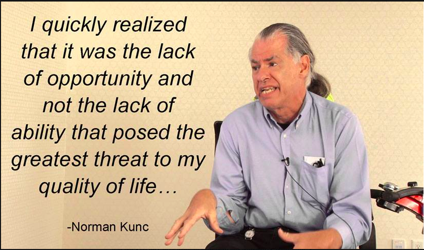 A photo of Norman Kunc, a man in a wheelchair, with a quote from him that reads: "I quickly realised that it was the lack of opportunity and not the lack of ability that posed the greatest threat to my quality of life."