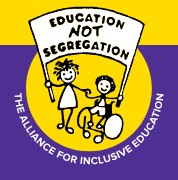 Logo for The Alliance for Inclusive Education with an drawing of two people holding a banner that says Education NOT segregation