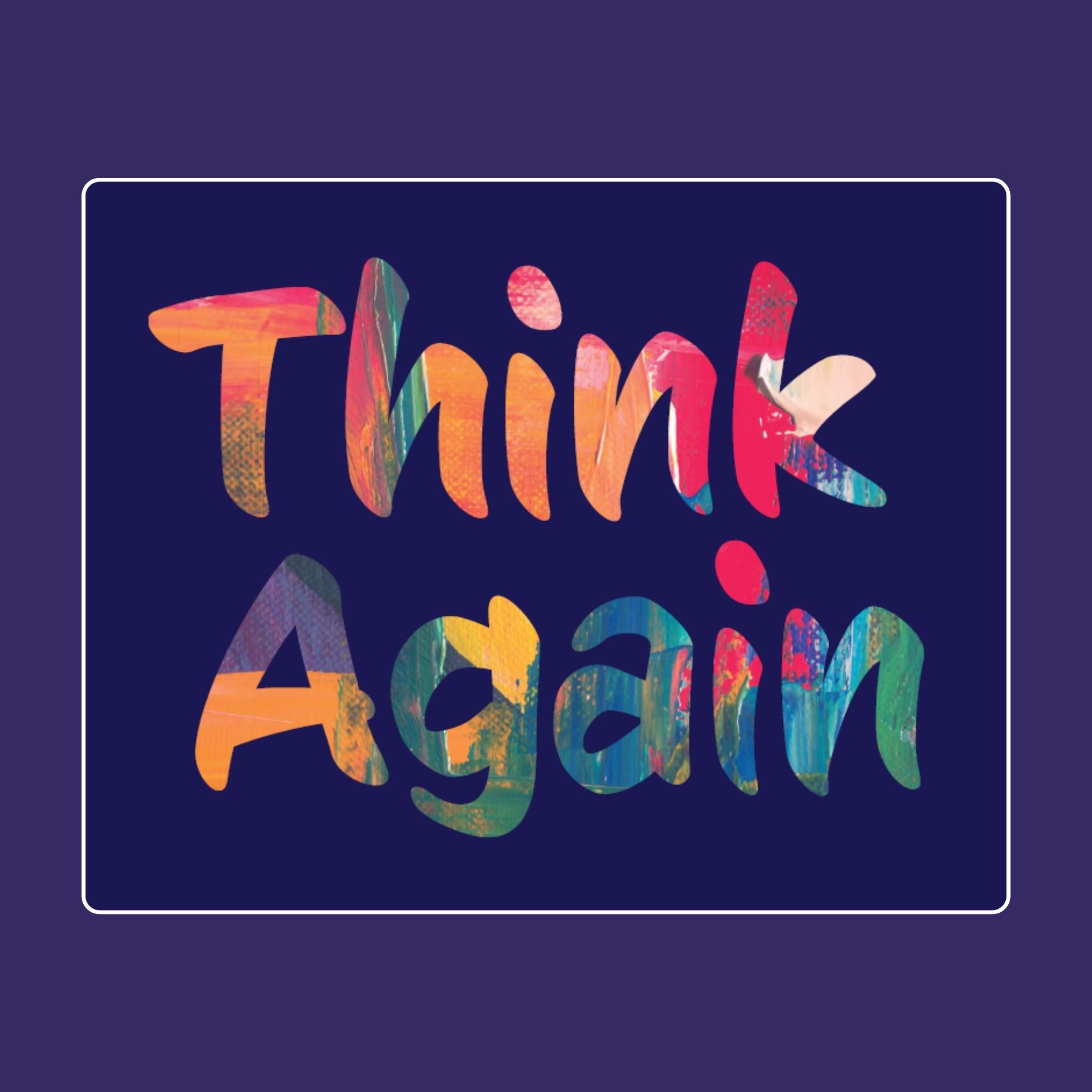 Text in colourful writing that says Think Again.